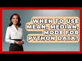 When To Use Mean, Median, Mode For Python Data? - Python Code School