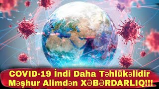 COVID-19 indi daha təhlükəlidir - Məşhur alimdən XƏBƏRDARLIQ