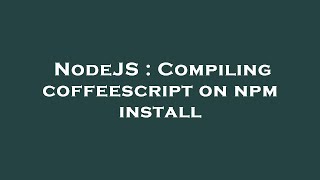 NodeJS : Compiling coffeescript on npm install