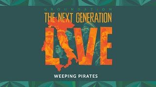 🎧 Groundation - Weeping Pirates (The Next Generation Live)