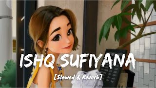 Ishq Sufiyana [Slowed+Reverb]- Sunidhi Chauhan | LoFi with Lyrics I LateNight Vibes