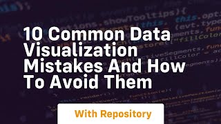 10 common data visualization mistakes and how to avoid them