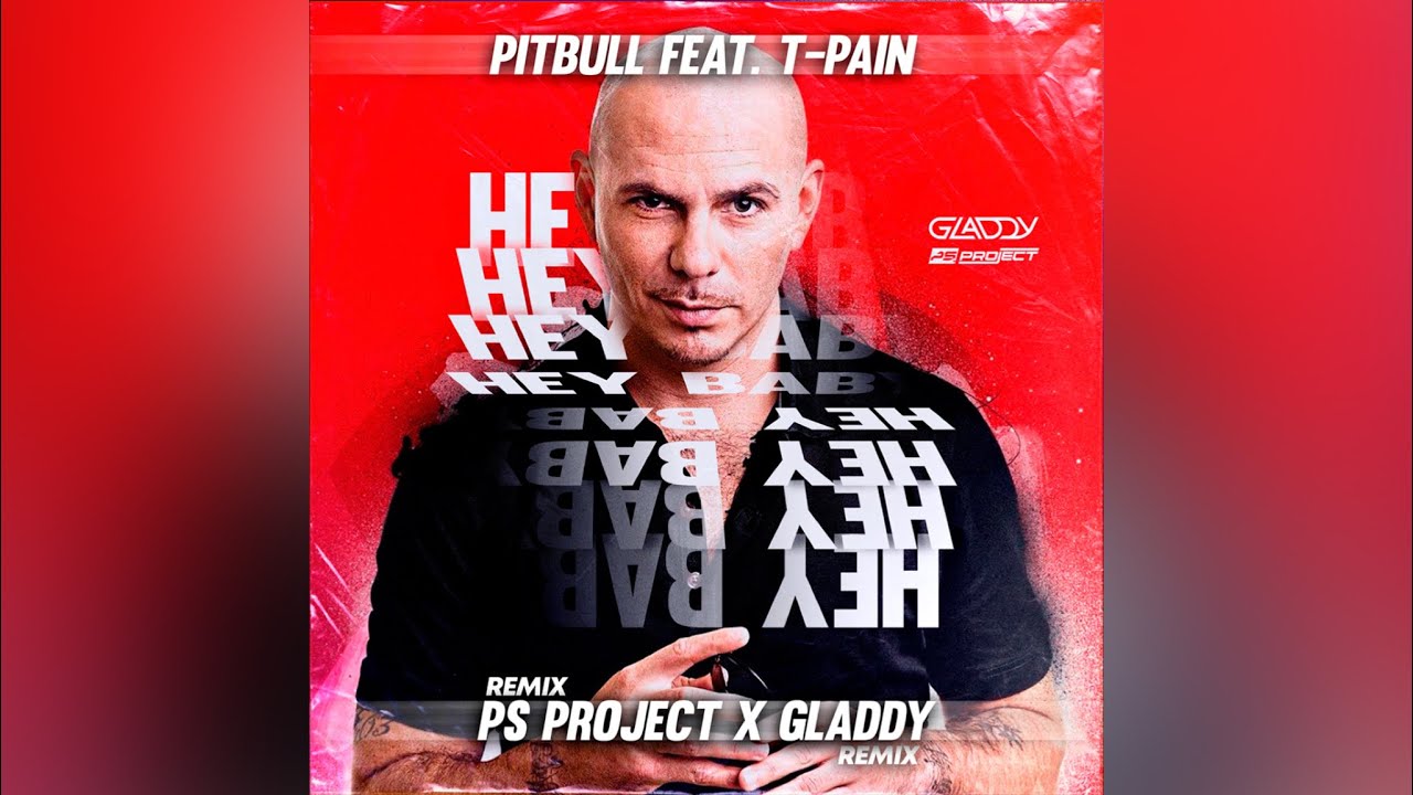 Pitbull Feat T-Pain - Hey Baby (PS PROJECT & GLADDY Remix) - YouTube