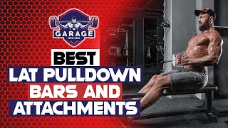 Best Lat Pulldown Bars & Attachments