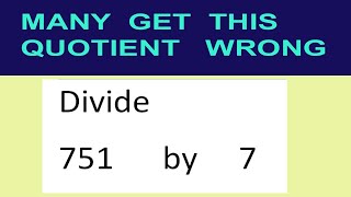 Divide     751      by     7  many  get  this  quotient   wrong