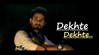 Dekhte Dekhte: Atif Aslam | Batti Gul Meter Chalu | Lyrics|Nusrat Fateh Ali Khan|Shahid K Shraddha K