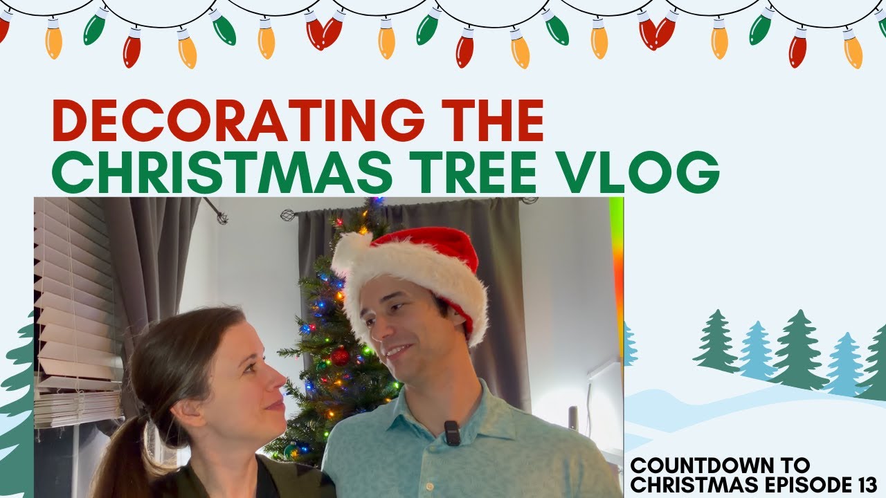 Decorating The Christmas Tree Vlog Countdown To Christmas Day 13 Youtube