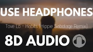 Tove Lo - Habits (Hippie Sabotage Remix) | 8D AUDIO