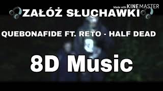 QUEBONAFIDE FT. RETO - HALF DEAD (8D Music)