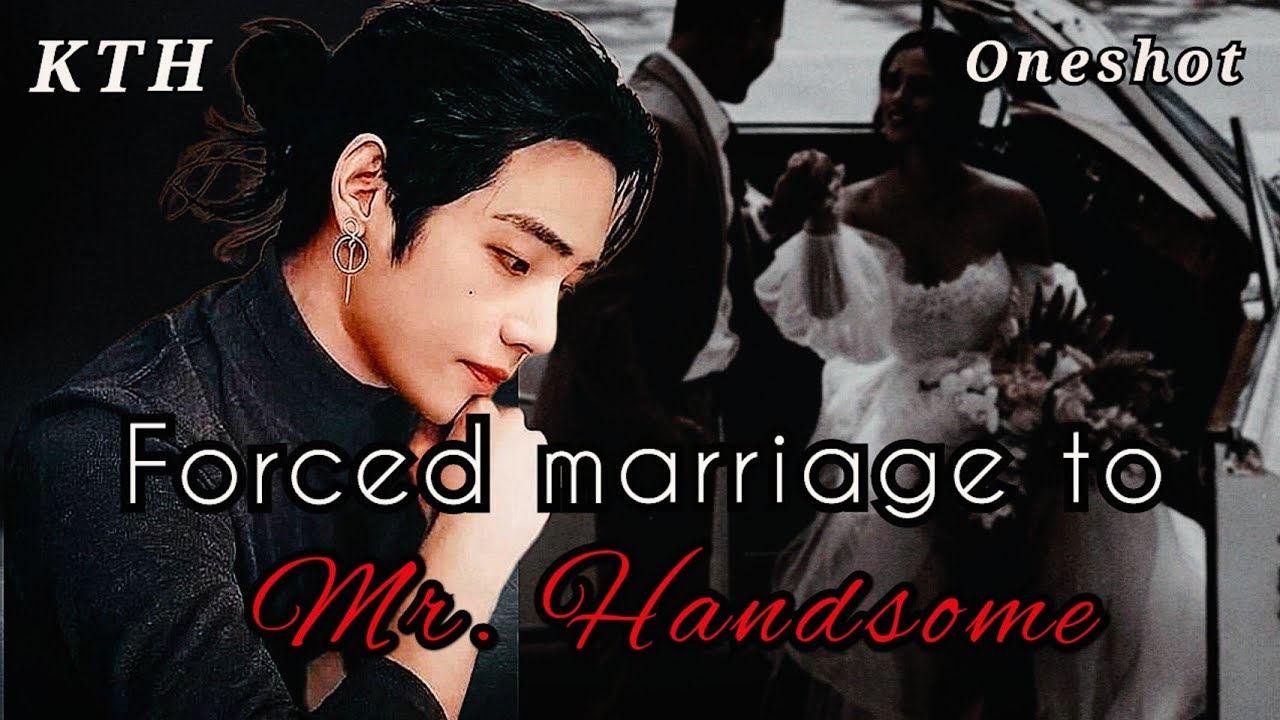 Forced Marriage To Mr. Handsome | Oneshot |Taehyung Ff | KTH FF - YouTube