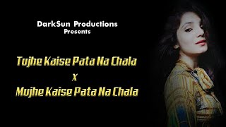 Mujhe Kaise Pata Na Chala x Tujhe Kaise Pata Na Chala MB MUSIC | Cover | karan verma | Isha Siddqui
