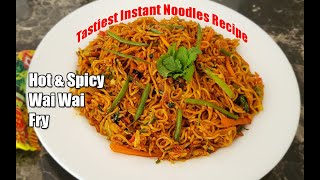 Tastiest Wai Wai Noodle Ever | Hot \u0026 Spicy वाइ-वाइ फ्राई Wai Wai Noodles Fry Recipe Nepali Style