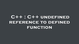 C++ : C++ undefined reference to defined function