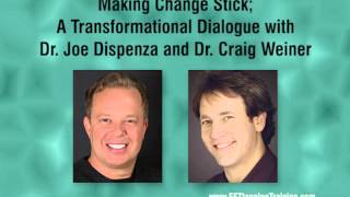 Making Change Stick; A Transformational Dialogue with Dr. Joe Dispenza and Dr. Craig Weiner