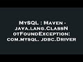 MySQL : Maven - java.lang.ClassNotFoundException: com.mysql.jdbc.Driver