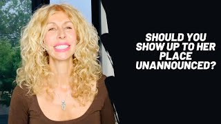 Should you show up to her place unannounced?
