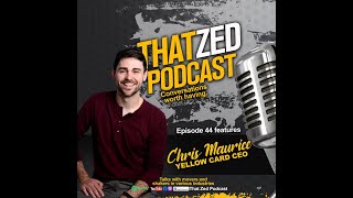 |That Zed Podcast Ep44| Chris Maurice, how he set up YellowCard in 16 African countries from nothing