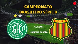 GUARANI X SAMPAIO CORREÂ - BRASILEIRÃO SÉRIE B - AO VIVO