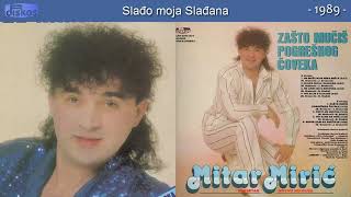 Mitar Miric - Sladjo moja Sladjana - (Audio 1989)