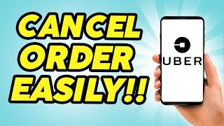 How to Cancel Uber Eats Orders and Get a Refund - Easy!!