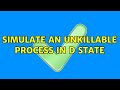 Simulate an unkillable process in D state (3 Solutions!!)