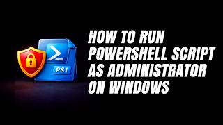 How to Run a PowerShell Script (*.PS1) as an Administrator on Windows 11?