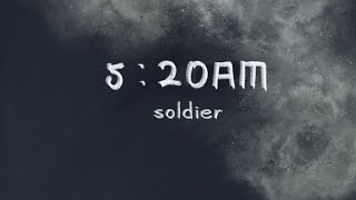 soldier - 5:20AM(凌晨五点二十)「我在5:20睡觉13:14准时起，主打个浪漫沈溺在爱河不上岸」