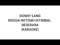 DONNY LANG - ENGGAI BETEMU DITIMBAL BESERARA (KARAOKE)