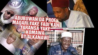 ABUBUWAN DA PROF MAQARI YAKE FADI KAN YARANSA YAKE KOMAWA BY ALKANAWI 08076986725