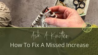 Ask A Knitter Ep. 33 | How to Fix a Missed Increase in Knitting