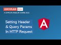 Setting Headers & Query Params in HTTP Requests | Angular HTTP | Angular 13+