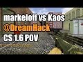 POV: markeloff vs. Kaos @DreamHack Na'Vi CS 1.6 Demo