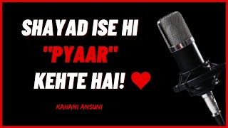 Shayad Ise Hi Pyar Kehte Hai | Best Love Story | Storytelling in Hindi | Kahani Ansuni