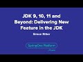 JDK 9, 10, 11 and Beyond: Delivering New Feature in the JDK