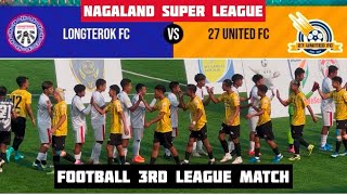 Longterok fc 🆚 27 United fc || 3rd league match Nagaland Super League at Chumoukedima NAP ground