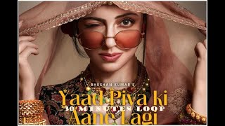 Yaad Piya Ki Aane Lagi | Neha Kakkar | 30 Minutes Loop