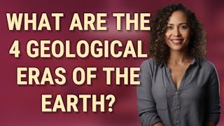 What are the 4 geological eras of the earth?