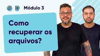 Como recuperar os arquivos? -  @CursoemVideo  - Módulo 03