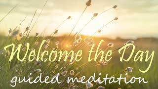 Welcome the Day ~ Morning 10 Minute Guided Meditation