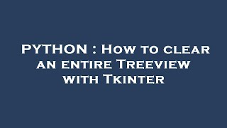 PYTHON : How to clear an entire Treeview with Tkinter