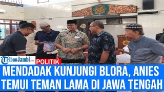 Mendadak Kunjungi Blora, Anies Temui Teman Lama Di Jawa Tengah, Siapa Itu?