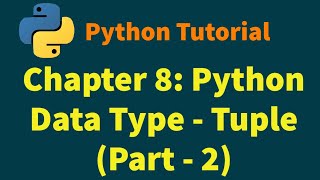 Python Tutorials | Python Basics | Chapter 8: Python Data Type - Tuple (Part 2)