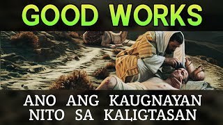 GOOD WORKS, ANO ANG KAUGNAYAN SA KALIGTASAN?