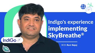 IndiGo's experience implementing SkyBreathe® with Ravi Bajaj