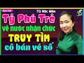 Truyện Ngắn: TỶ PHÚ TRUY TÌM VỢ BÁN VÉ SỐ- #KimThanh3s Kể Siêu Phẩm Tác Giả Mộc Miên