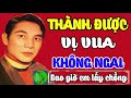 thÀnh ĐƯỢc vỊ vua khÔng ngai tuyển chọn những bài tân cổ giao duyên xưa hay nhất của thàn ttc