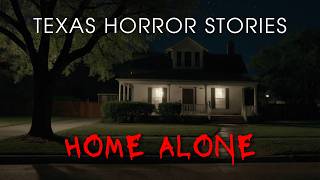 5 Texas Home Alone Horror Stories