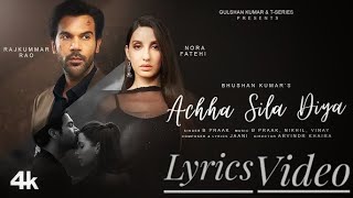 Achha Sila Diya - Lyrics| Jaani & B Praak Feat. Nora F & Rajkummar R| Nikhil-Vinay,Yogesh |Bhushan K