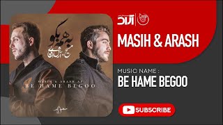 Masih \u0026 Arash Ap - Be Hame Begoo ( مسیح و آرش ای پی - به همه بگو )