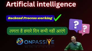 Artificial intelligence Onpassive Backend process working लगता है हमारे दिन कभी नहीं आएंगे....